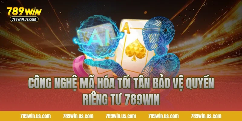Công nghệ mã hóa tối tân bảo vệ quyền riêng tư 789WIN