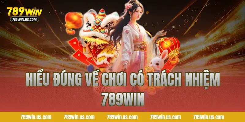 Hiểu đúng về chơi có trách nhiệm 789WIN